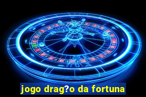 jogo drag?o da fortuna