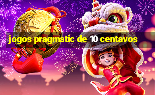 jogos pragmatic de 10 centavos