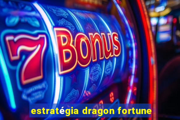 estratégia dragon fortune