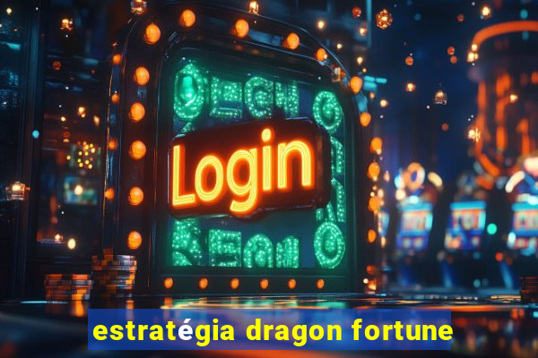 estratégia dragon fortune