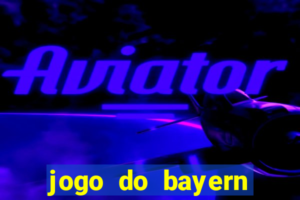 jogo do bayern onde assistir