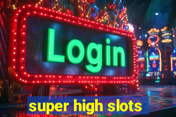 super high slots