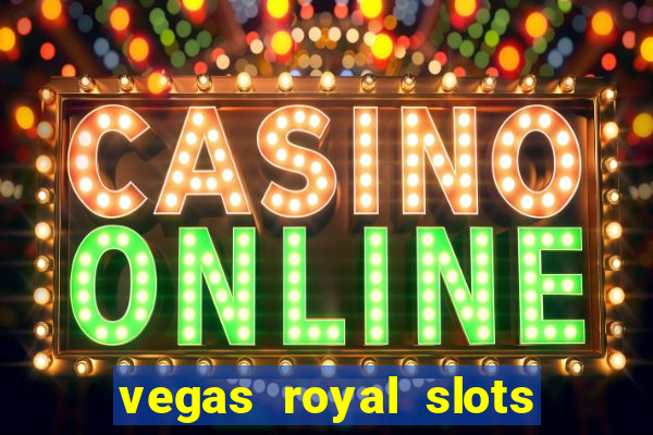 vegas royal slots paga mesmo