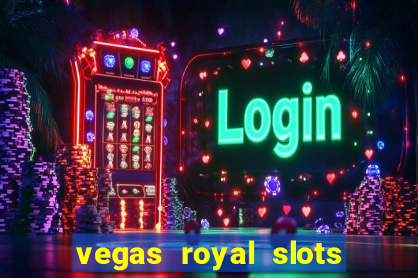 vegas royal slots paga mesmo