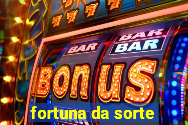 fortuna da sorte