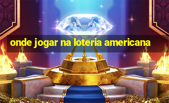 onde jogar na loteria americana