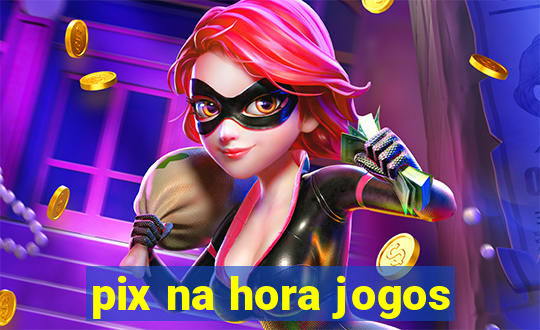 pix na hora jogos