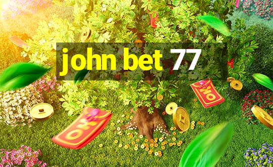 john bet 77