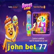 john bet 77