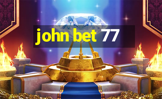 john bet 77