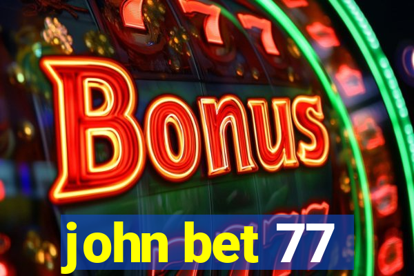 john bet 77