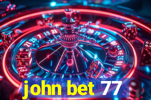 john bet 77