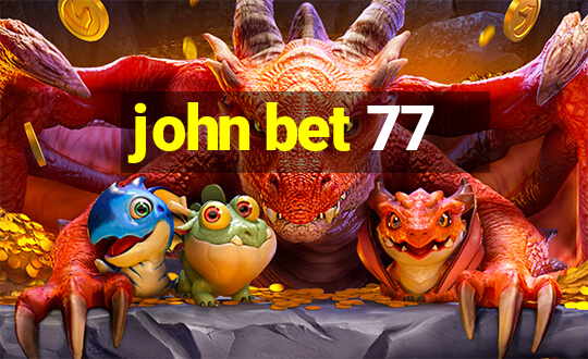 john bet 77