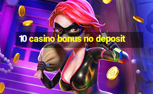 10 casino bonus no deposit