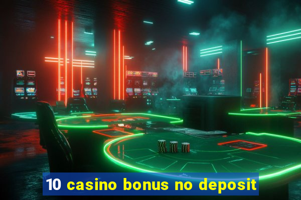 10 casino bonus no deposit