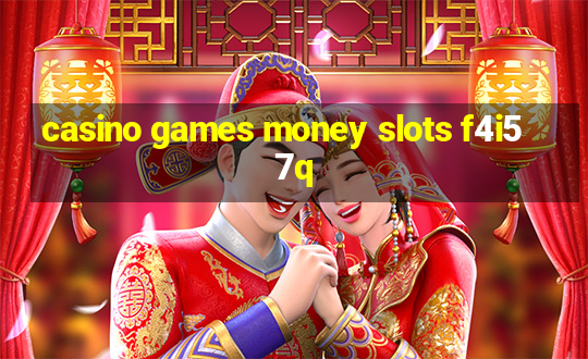 casino games money slots f4i57q