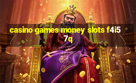 casino games money slots f4i57q