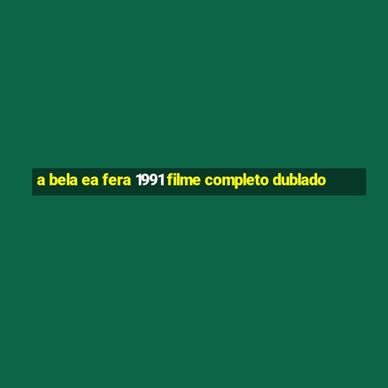 a bela ea fera 1991 filme completo dublado