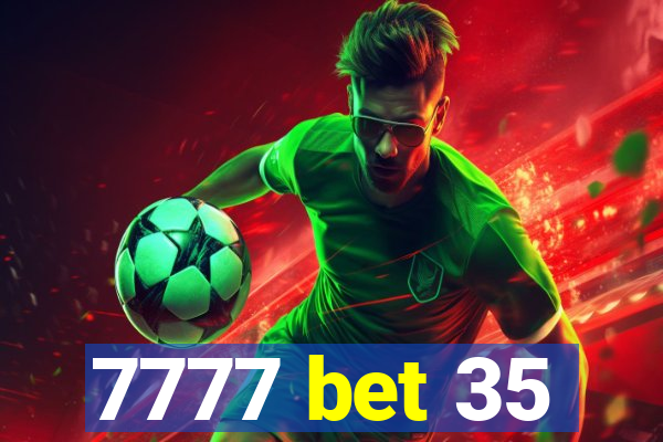 7777 bet 35