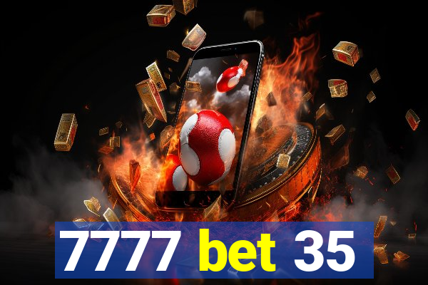 7777 bet 35