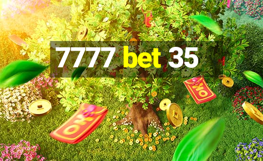 7777 bet 35