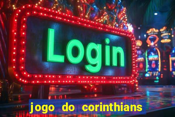 jogo do corinthians hoje passa na globo