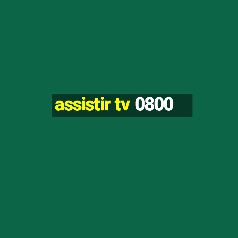 assistir tv 0800