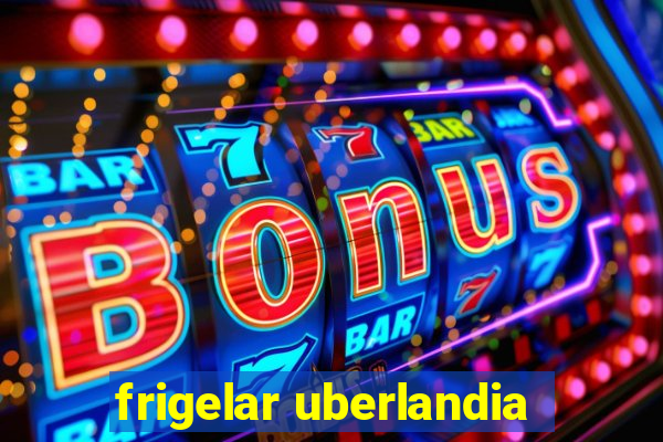 frigelar uberlandia