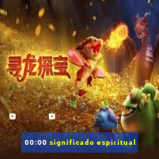 00:00 significado espiritual