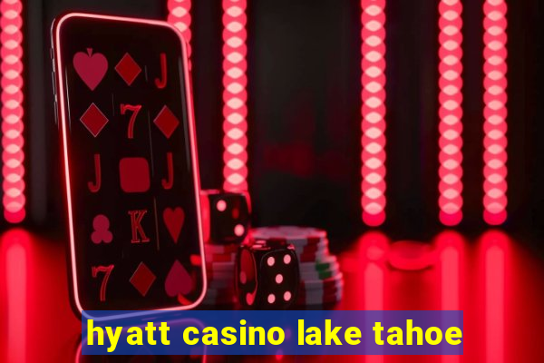 hyatt casino lake tahoe