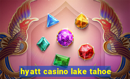 hyatt casino lake tahoe