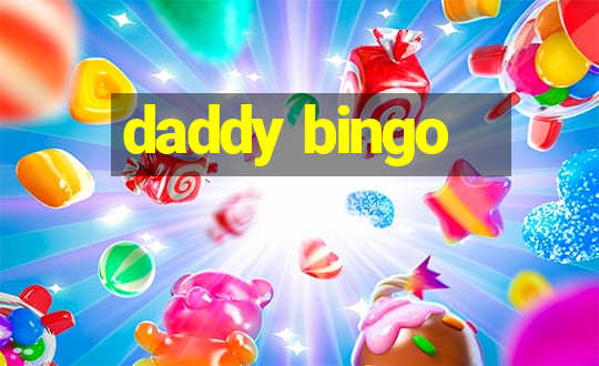 daddy bingo