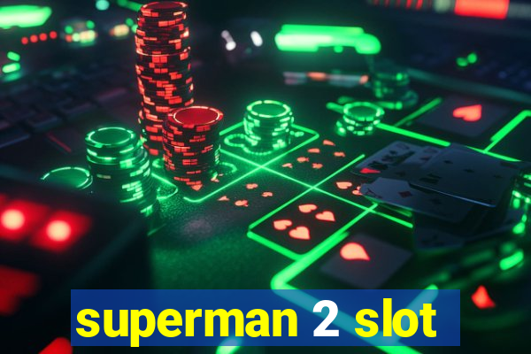 superman 2 slot