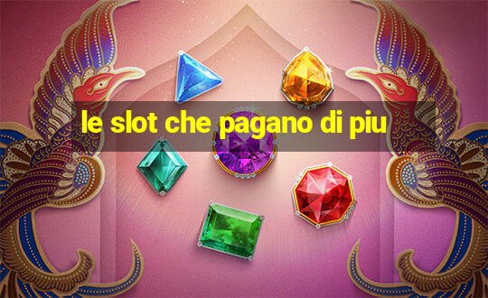 le slot che pagano di piu