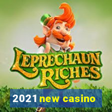 2021 new casino