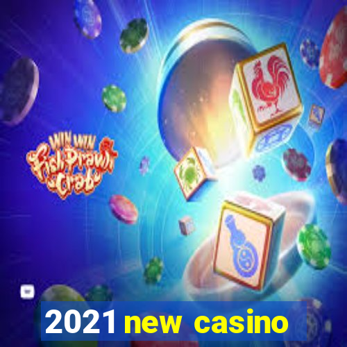 2021 new casino