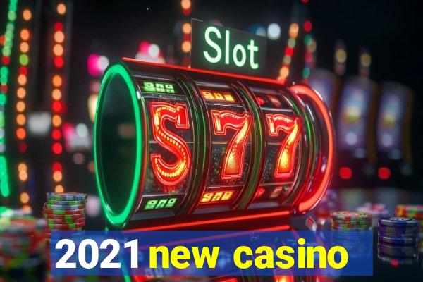 2021 new casino