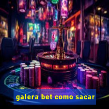 galera bet como sacar