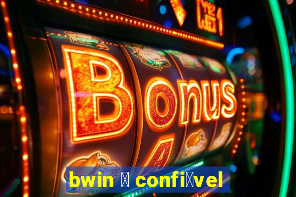 bwin 茅 confi谩vel