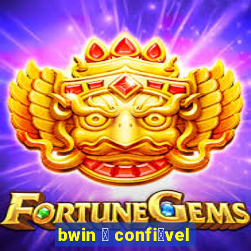 bwin 茅 confi谩vel