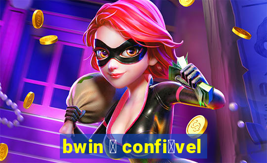 bwin 茅 confi谩vel