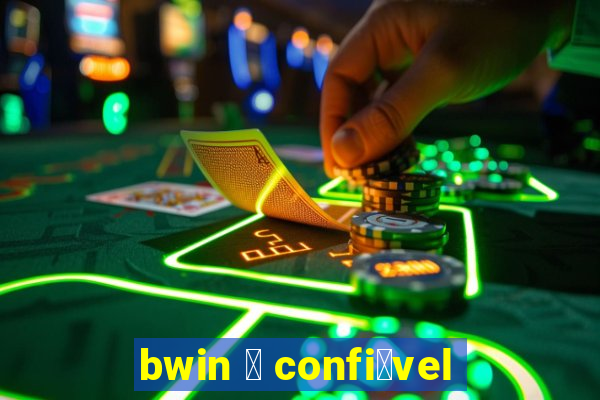 bwin 茅 confi谩vel