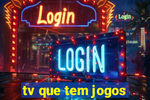 tv que tem jogos