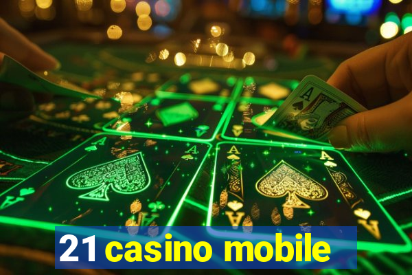 21 casino mobile