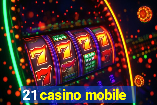 21 casino mobile