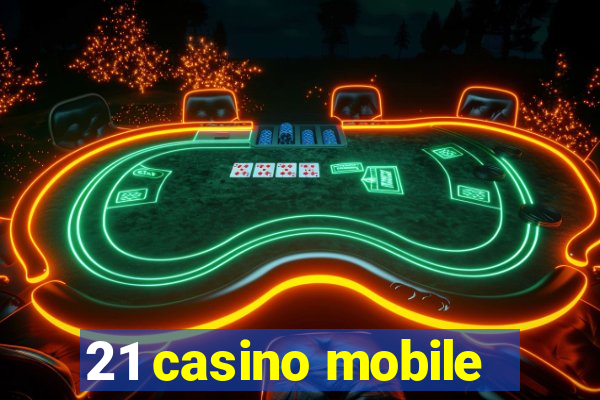 21 casino mobile