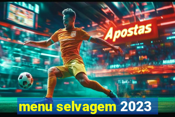 menu selvagem 2023