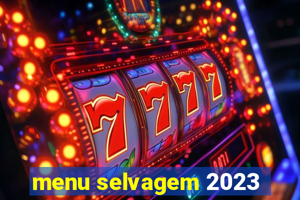 menu selvagem 2023