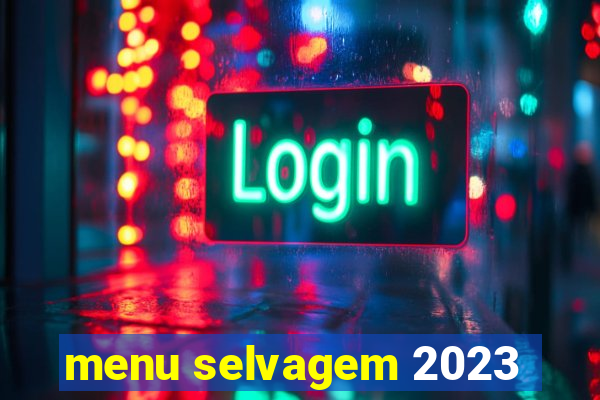 menu selvagem 2023