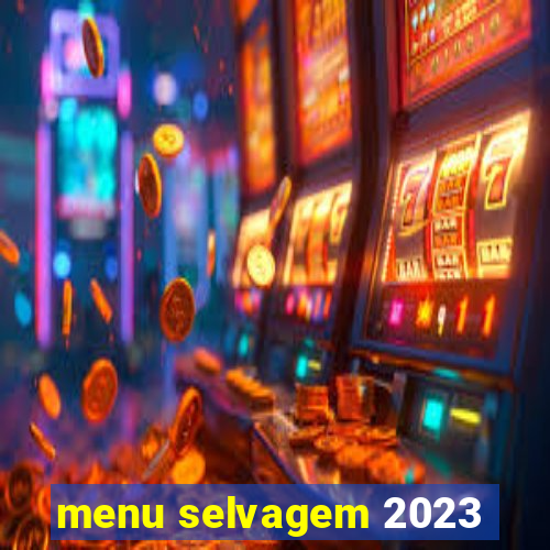 menu selvagem 2023